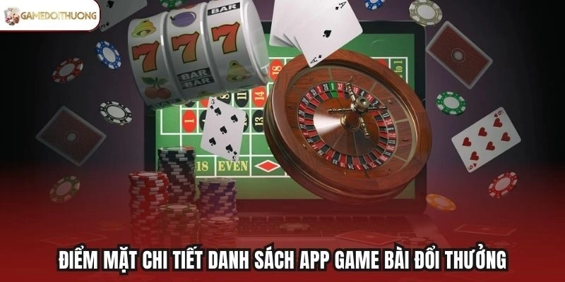 Điểm mặt chi tiết danh sách app game bài đổi thưởng