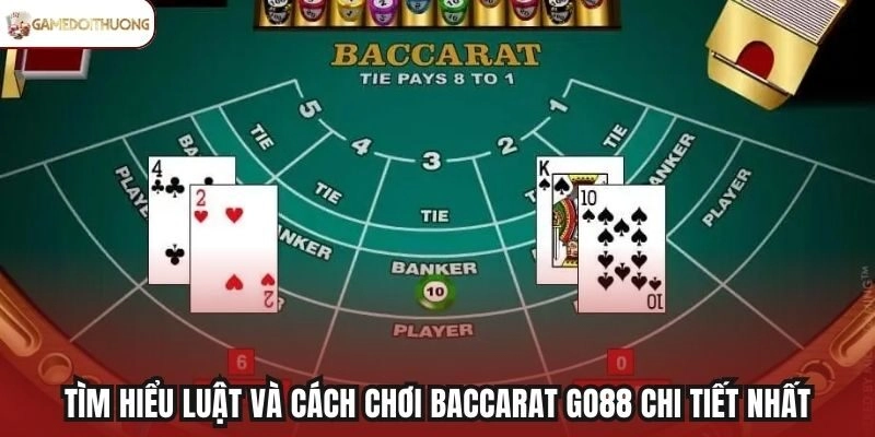 Tìm hiểu luật và cách chơi Baccarat Go88 chi tiết nhất