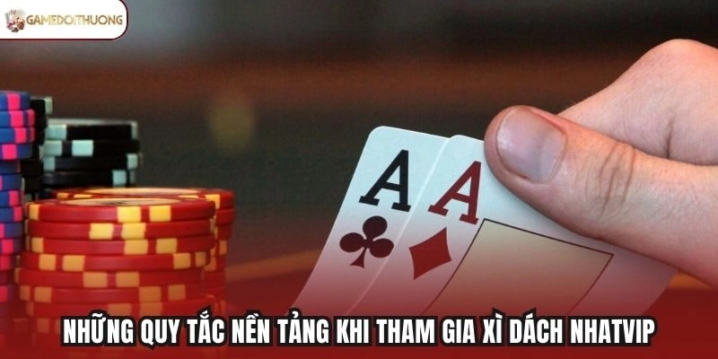 Những quy tắc nền tảng khi tham gia xì dách Nhatvip